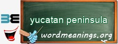 WordMeaning blackboard for yucatan peninsula